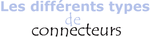 Les différents types de connecteurs